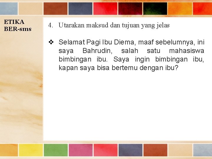 ETIKA BER-sms 4. Utarakan maksud dan tujuan yang jelas v Selamat Pagi Ibu Diema,