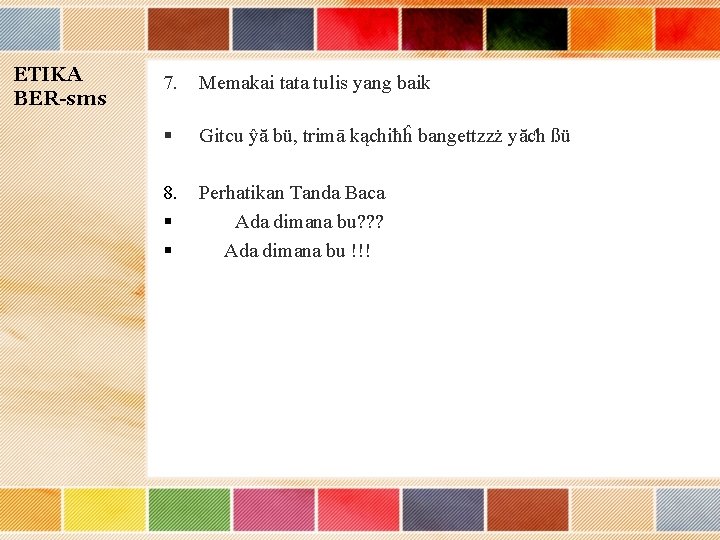 ETIKA BER-sms 7. Memakai tata tulis yang baik § Gitcu ŷă bü, trimā kąchiħĥ