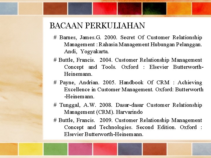 BACAAN PERKULIAHAN # Barnes, James. G. 2000. Secret Of Customer Relationship Management : Rahasia