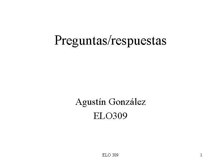 Preguntas/respuestas Agustín González ELO 309 1 