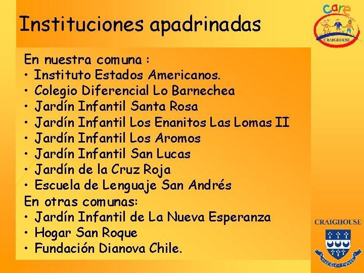 Instituciones apadrinadas En nuestra comuna : • Instituto Estados Americanos. • Colegio Diferencial Lo