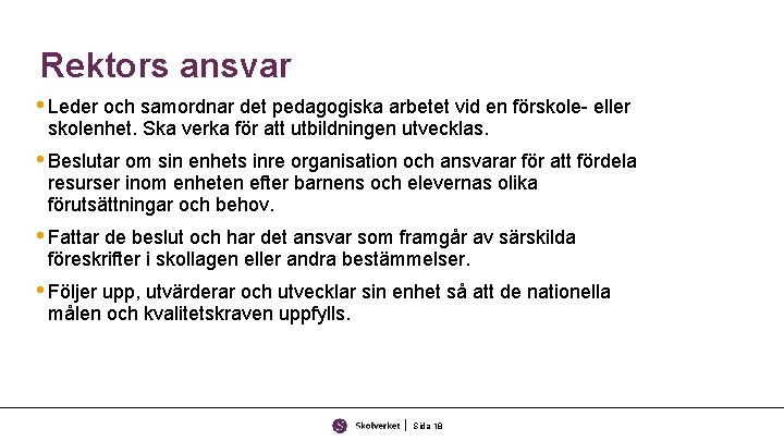 Rektors ansvar • Leder och samordnar det pedagogiska arbetet vid en förskole- eller skolenhet.