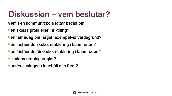 Diskussion – vem beslutar? Vem i en kommun/skola fattar beslut om • en skolas