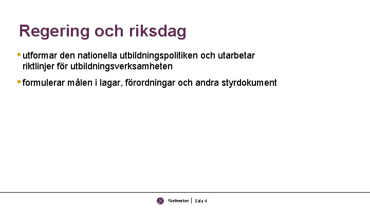 Regering och riksdag • utformar den nationella utbildningspolitiken och utarbetar riktlinjer för utbildningsverksamheten •