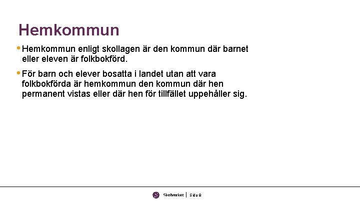 Hemkommun • Hemkommun enligt skollagen är den kommun där barnet eller eleven är folkbokförd.