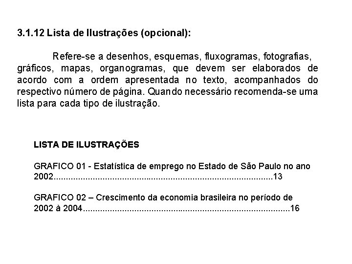 3. 1. 12 Lista de Ilustrações (opcional): Refere-se a desenhos, esquemas, fluxogramas, fotografias, gráficos,