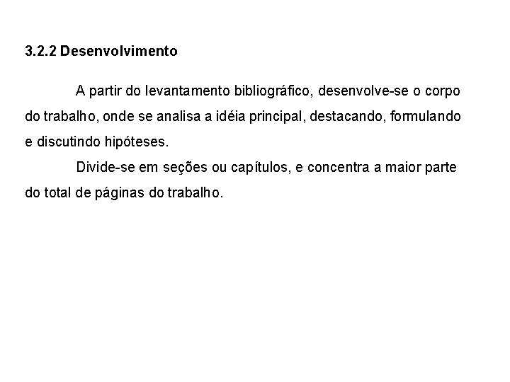 3. 2. 2 Desenvolvimento A partir do levantamento bibliográfico, desenvolve-se o corpo do trabalho,