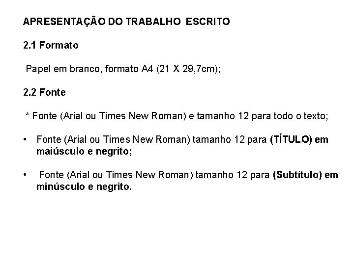 APRESENTAÇÃO DO TRABALHO ESCRITO 2. 1 Formato Papel em branco, formato A 4 (21