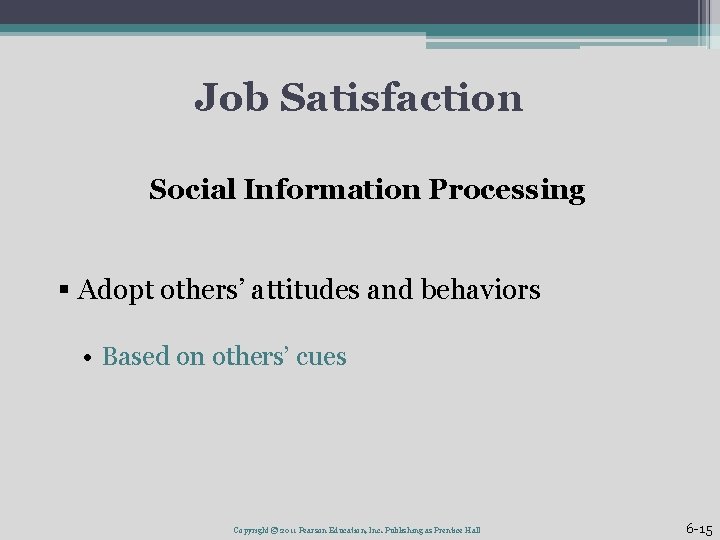 Job Satisfaction Social Information Processing § Adopt others’ attitudes and behaviors • Based on