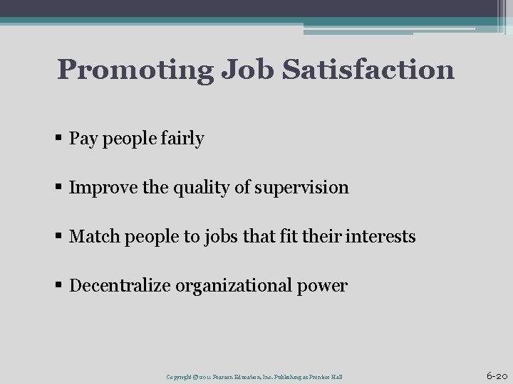Promoting Job Satisfaction § Pay people fairly § Improve the quality of supervision §