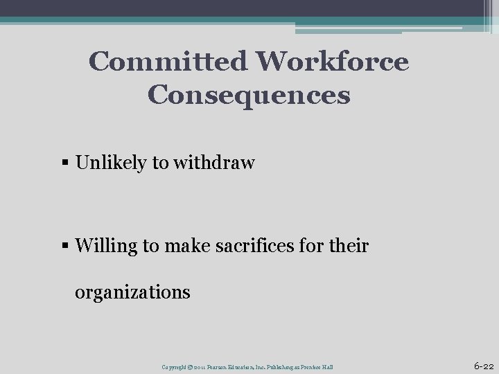 Committed Workforce Consequences § Unlikely to withdraw § Willing to make sacrifices for their