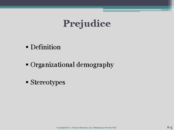 Prejudice § Definition § Organizational demography § Stereotypes Copyright © 2011 Pearson Education, Inc.