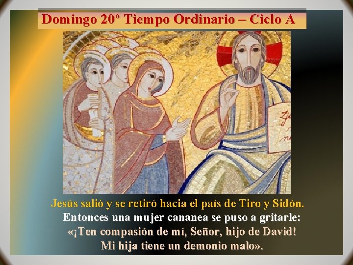 Domingo 20º Tiempo Ordinario – Ciclo A Jesús salió y se retiró hacia el