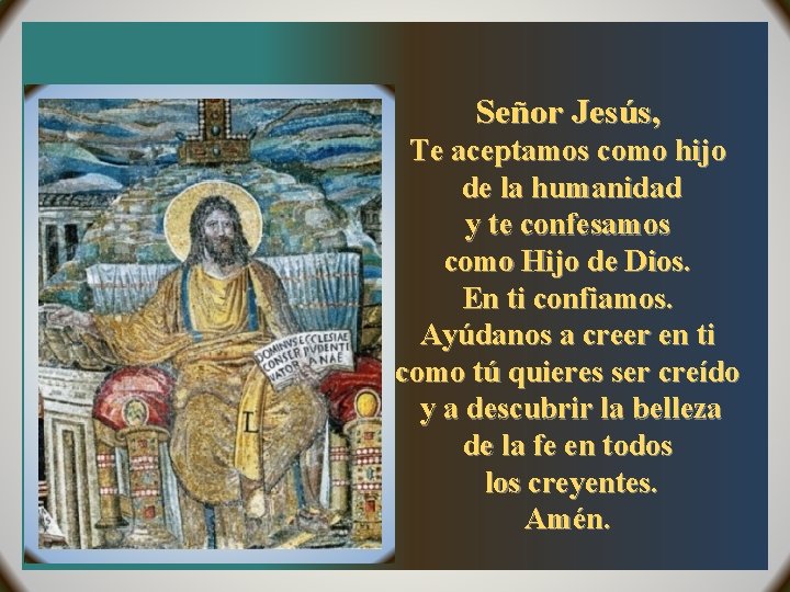 Señor Jesús, Te aceptamos como hijo de la humanidad y te confesamos como Hijo