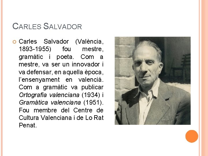 CARLES SALVADOR Carles Salvador (València, 1893 -1955) fou mestre, gramàtic i poeta. Com a