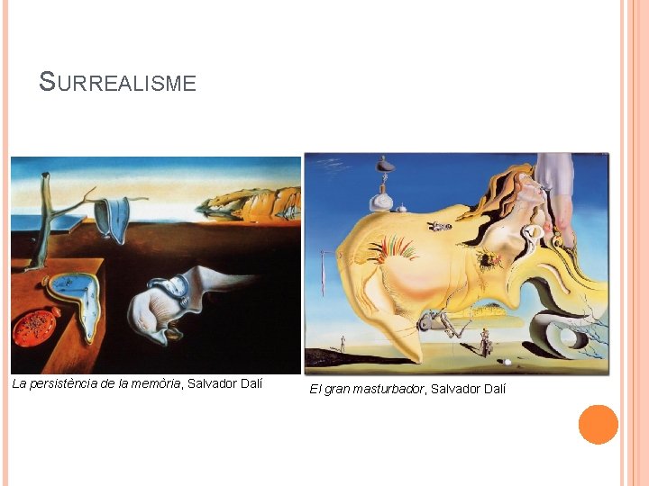 SURREALISME La persistència de la memòria, Salvador Dalí El gran masturbador, Salvador Dalí 