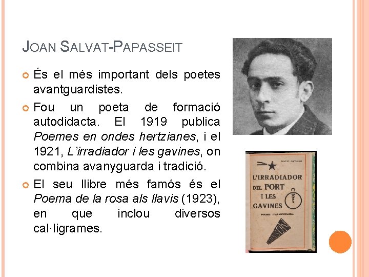 JOAN SALVAT-PAPASSEIT És el més important dels poetes avantguardistes. Fou un poeta de formació