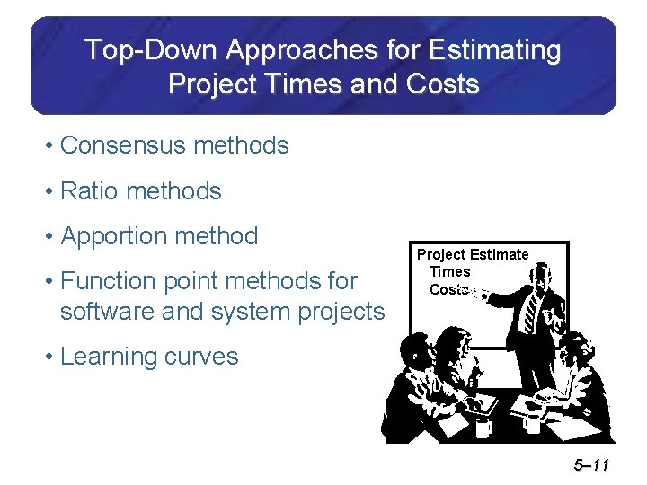 Top-Down Approaches for Estimating Project Times and Costs • Consensus methods • Ratio methods