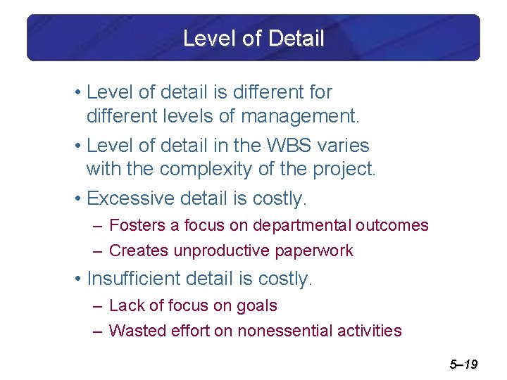 Level of Detail • Level of detail is different for different levels of management.