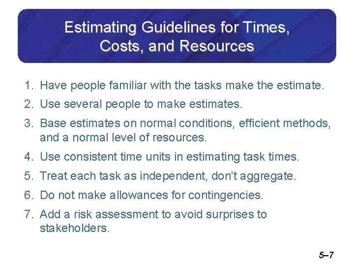 Estimating Guidelines for Times, Costs, and Resources 1. Have people familiar with the tasks