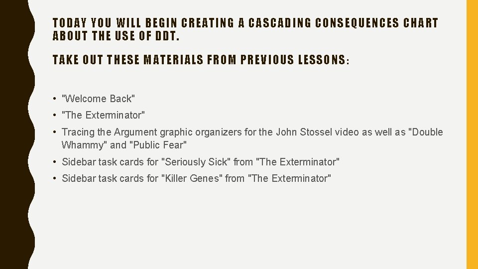 TODAY YOU WILL BEGIN CREATING A CASCADING CONSEQUENCES CHART ABOUT THE USE OF DDT.