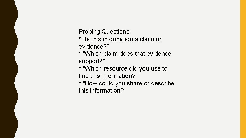 Probing Questions: * “Is this information a claim or evidence? ” * “Which claim