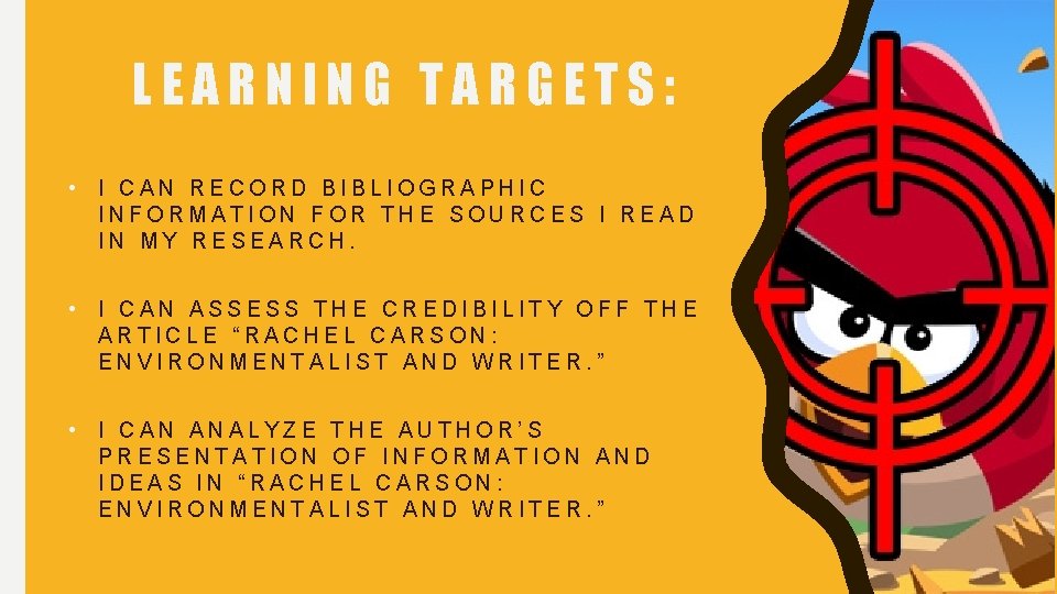 LEARNING TARGETS: • I CAN RECORD BIBLIOGRAPHIC INFORMATION FOR THE SOURCES I READ IN