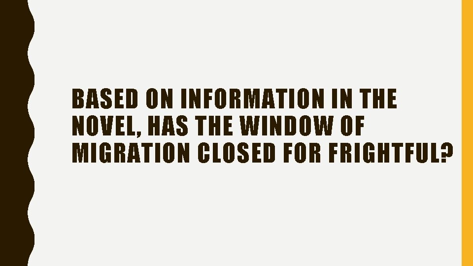 BASED ON INFORMATION IN THE NOVEL, HAS THE WINDOW OF MIGRATION CLOSED FOR FRIGHTFUL?