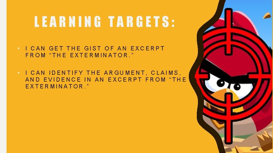 LEARNING TARGETS: • I CAN GET THE GIST OF AN EXCERPT FROM “THE EXTERMINATOR.