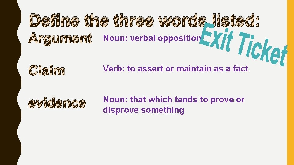 Define three words listed: Argument Noun: verbal opposition Claim Verb: to assert or maintain