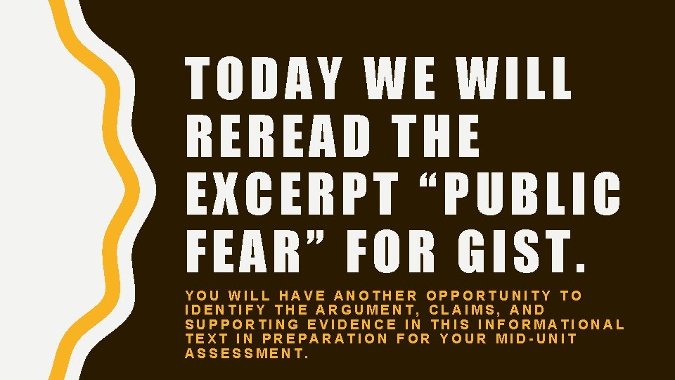 TODAY WE WILL REREAD THE EXCERPT “PUBLIC FEAR” FOR GIST. YOU WILL HAVE ANOTHER