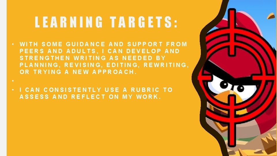 LEARNING TARGETS: • WITH SOME GUIDANCE AND SUPPORT FROM PEERS AND ADULTS, I CAN