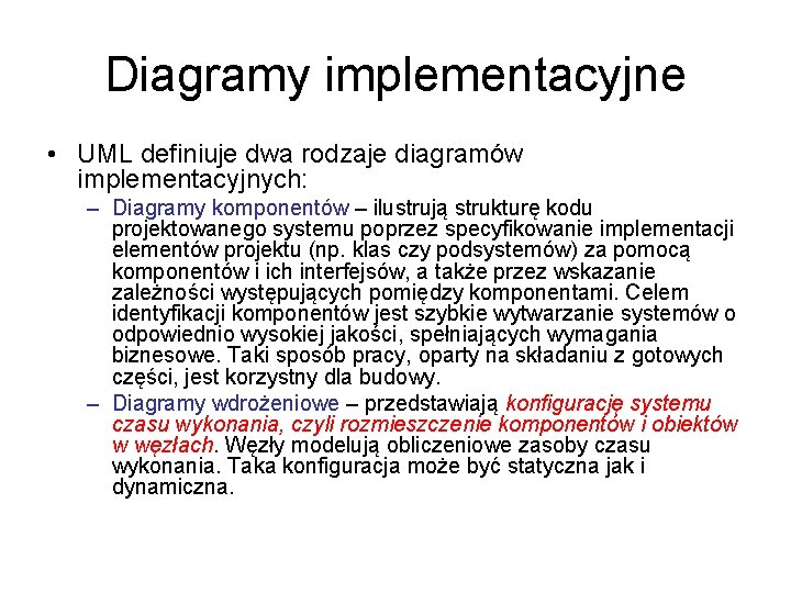 Diagramy implementacyjne • UML definiuje dwa rodzaje diagramów implementacyjnych: – Diagramy komponentów – ilustrują Diagramy implementacyjne • UML definiuje dwa rodzaje diagramów implementacyjnych: – Diagramy komponentów – ilustrują