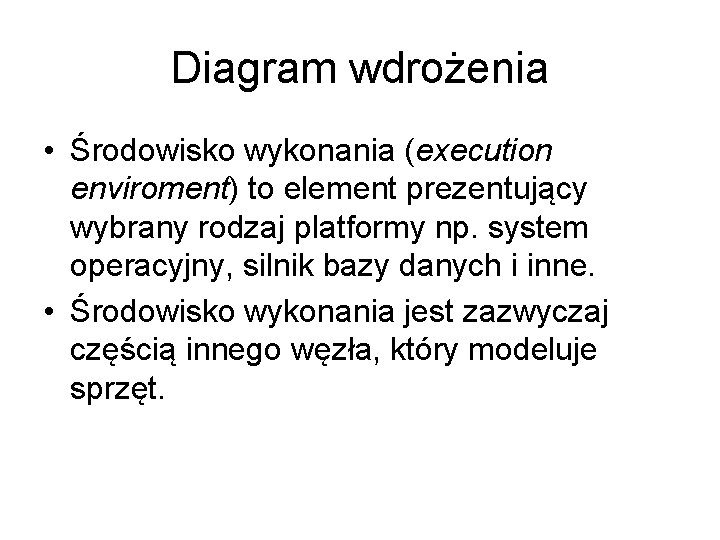 Diagram wdrożenia • Środowisko wykonania (execution enviroment) to element prezentujący wybrany rodzaj platformy np.