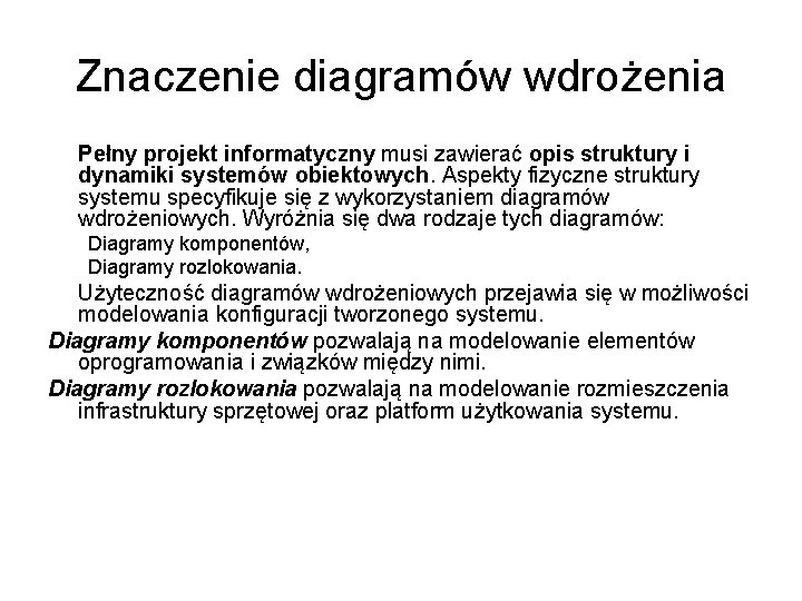 Znaczenie diagramów wdrożenia Pełny projekt informatyczny musi zawierać opis struktury i dynamiki systemów obiektowych.