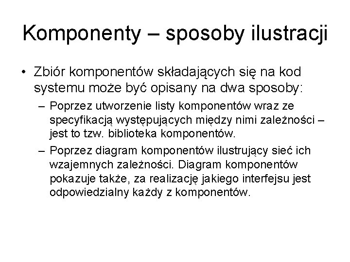 Komponenty – sposoby ilustracji • Zbiór komponentów składających się na kod systemu może być