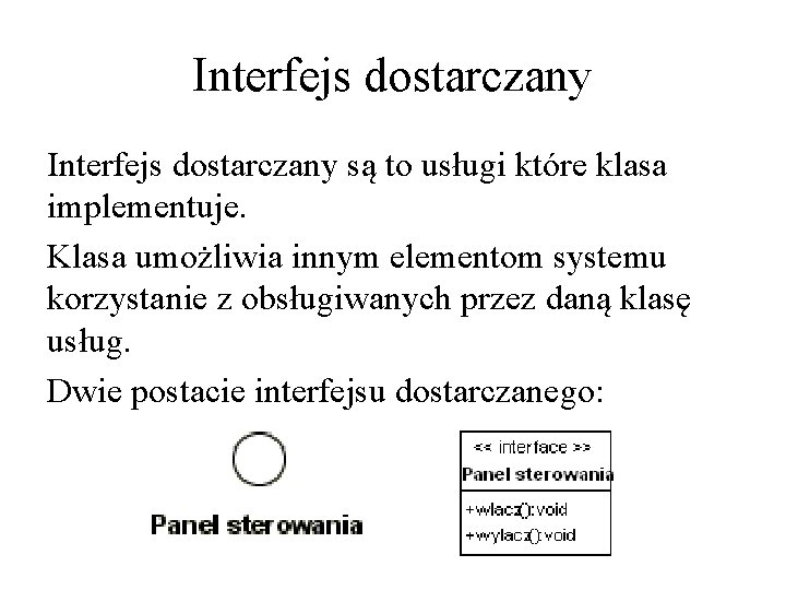 Interfejs dostarczany są to usługi które klasa implementuje. Klasa umożliwia innym elementom systemu korzystanie