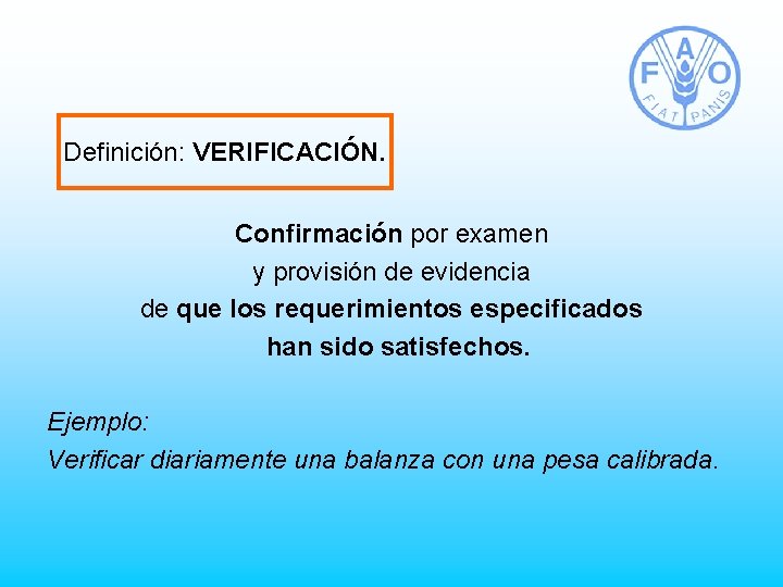 Definición: VERIFICACIÓN. Confirmación por examen y provisión de evidencia de que los requerimientos especificados