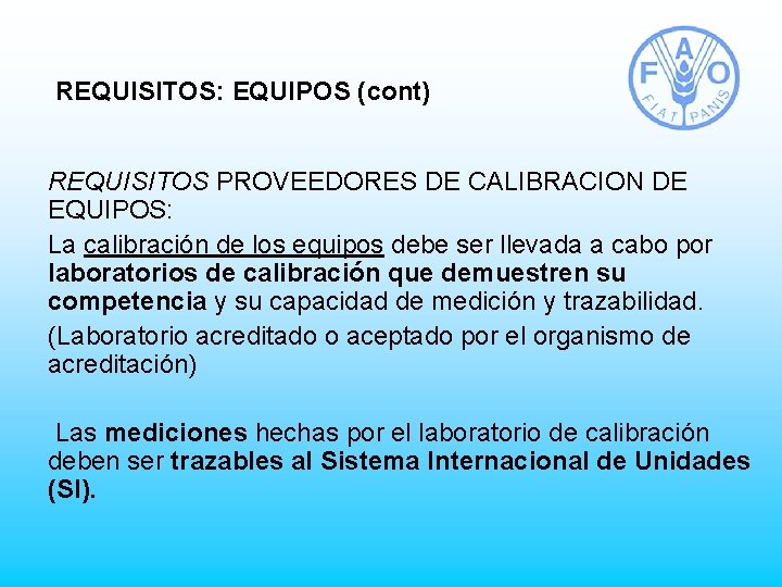REQUISITOS: EQUIPOS (cont) REQUISITOS PROVEEDORES DE CALIBRACION DE EQUIPOS: La calibración de los equipos