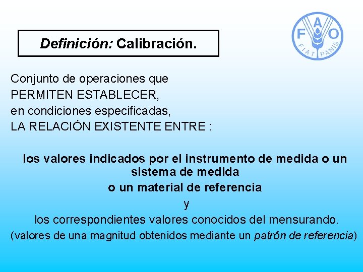 Definición: Calibración. Conjunto de operaciones que PERMITEN ESTABLECER, en condiciones especificadas, LA RELACIÓN EXISTENTE