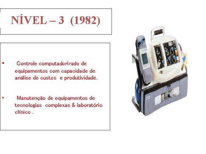 NÍVEL – 3 (1982) • Controle computadorizado de equipamentos com capacidade de análise de