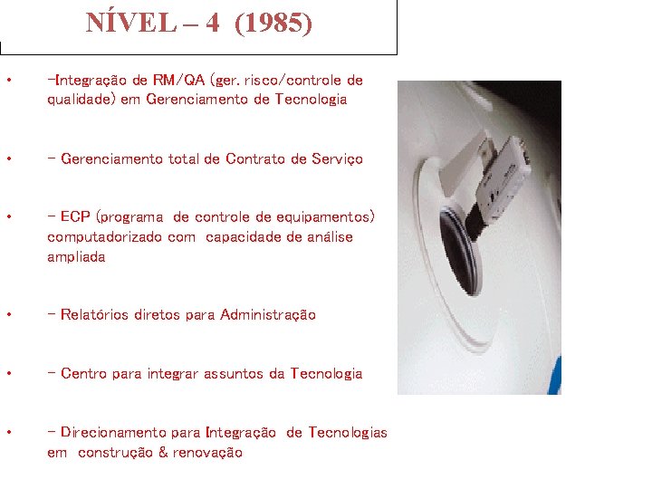 NÍVEL – 4 (1985) • -Integração de RM/QA (ger. risco/controle de qualidade) em Gerenciamento