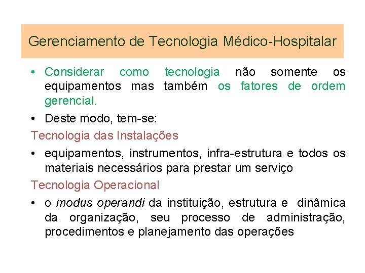 Gerenciamento de Tecnologia Médico-Hospitalar • Considerar como tecnologia não somente os equipamentos mas também