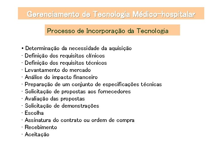 Gerenciamento de Tecnologia Médico-hospitalar Processo de Incorporação da Tecnologia • Determinação da necessidade da