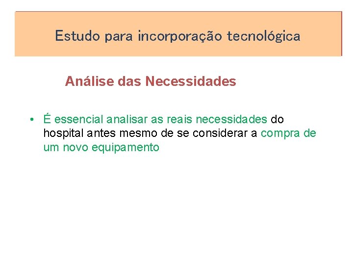 Estudo para incorporação tecnológica Análise das Necessidades • É essencial analisar as reais necessidades