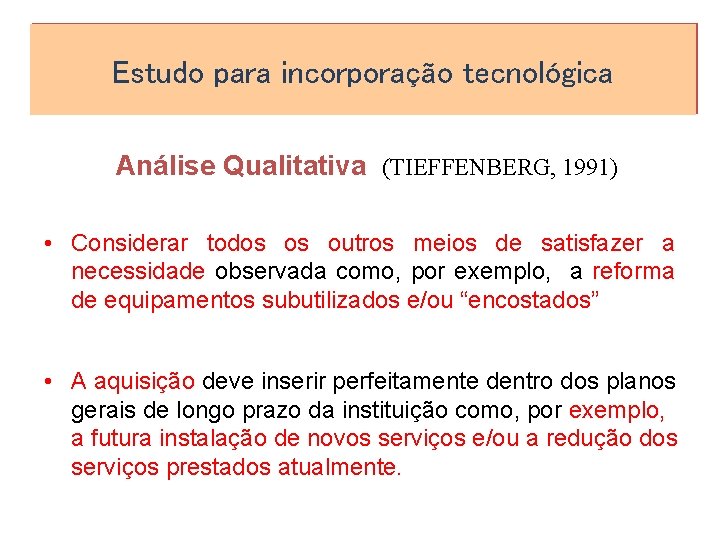 Estudo para incorporação tecnológica Análise Qualitativa (TIEFFENBERG, 1991) • Considerar todos os outros meios