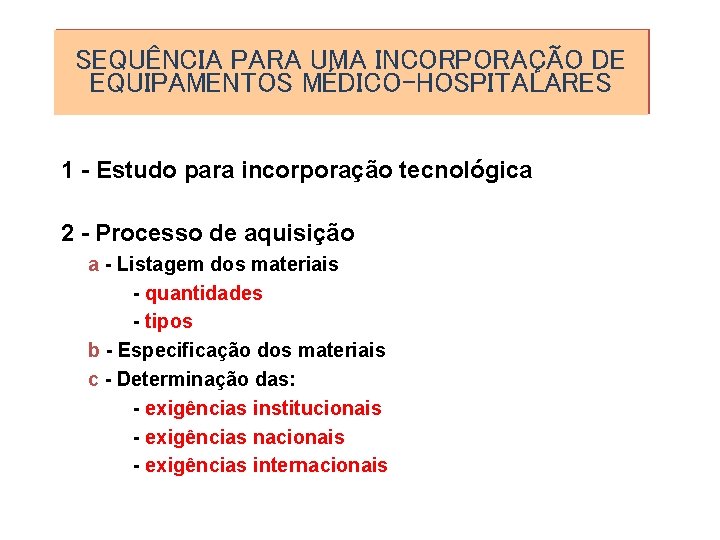 SEQUÊNCIA PARA UMA INCORPORAÇÃO DE EQUIPAMENTOS MÉDICO-HOSPITALARES 1 - Estudo para incorporação tecnológica 2