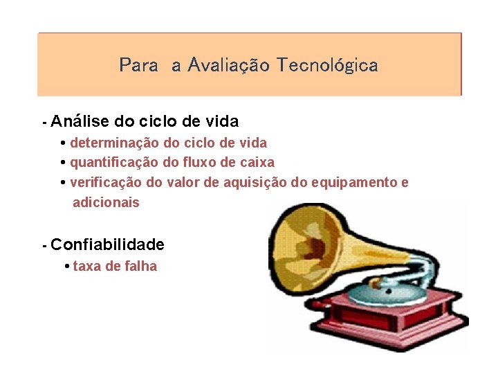 Para a Avaliação Tecnológica - Análise do ciclo de vida • determinação do ciclo