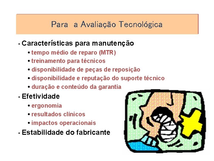 Para a Avaliação Tecnológica - Características para manutenção • tempo médio de reparo (MTR)