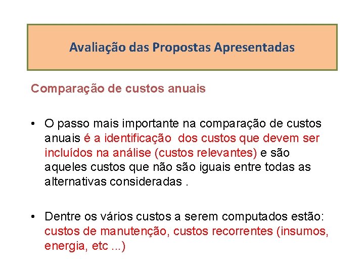 Avaliação das Propostas Apresentadas Comparação de custos anuais • O passo mais importante na